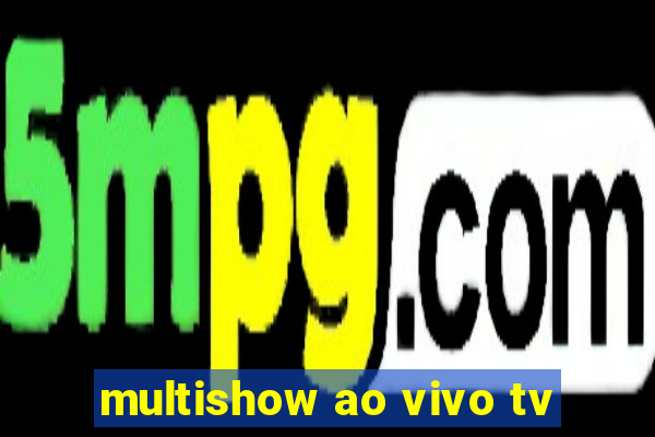 multishow ao vivo tv